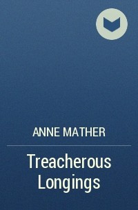 Энн Мэтер - Treacherous Longings