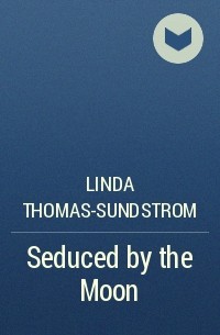 Linda  Thomas-Sundstrom - Seduced by the Moon