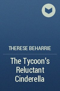 Тереза Бехари - The Tycoon's Reluctant Cinderella