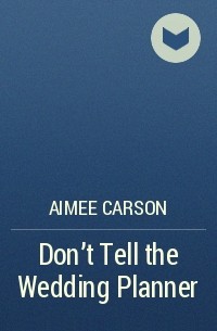 Aimee Carson - Don't Tell the Wedding Planner