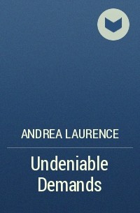 Андреа Лоренс - Undeniable Demands