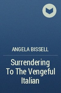 Анжела Биссел - Surrendering To The Vengeful Italian