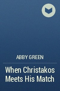 Abby Green - When Christakos Meets His Match