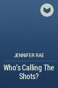 Дженнифер Рэй - Who's Calling The Shots?