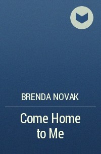 Бренда Новак - Come Home to Me