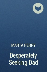 Marta  Perry - Desperately Seeking Dad
