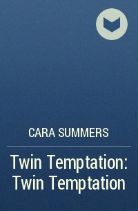 Cara  Summers - Twin Temptation: Twin Temptation