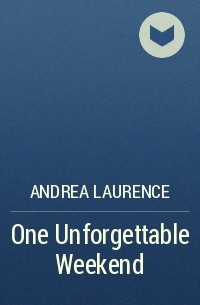 Андреа Лоренс - One Unforgettable Weekend