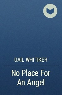 Gail  Whitiker - No Place For An Angel