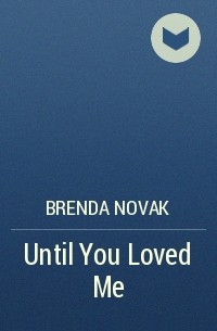 Бренда Новак - Until You Loved Me