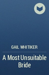 Gail  Whitiker - A Most Unsuitable Bride