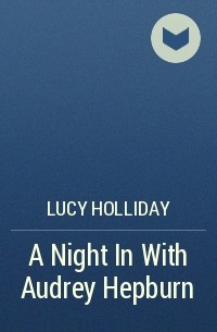 Lucy Holliday - A Night In With Audrey Hepburn