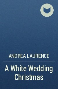 Андреа Лоренс - A White Wedding Christmas