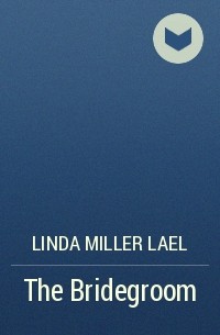 Линда Лаел Миллер - The Bridegroom