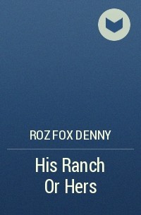 Roz Fox Denny - His Ranch Or Hers