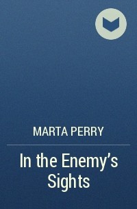Marta  Perry - In the Enemy's Sights