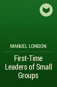 Manuel London - First-Time Leaders of Small Groups
