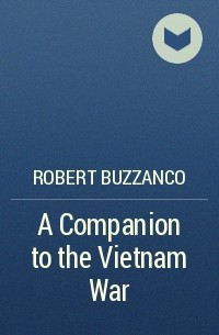 Robert  Buzzanco - A Companion to the Vietnam War