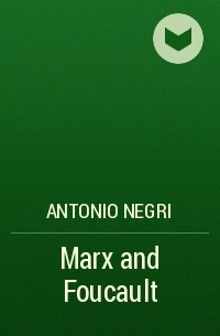 Антонио Негри - Marx and Foucault