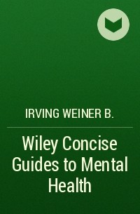 Irving Weiner B. - Wiley Concise Guides to Mental Health