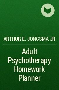 Arthur E. Jongsma Jr - Adult Psychotherapy Homework Planner