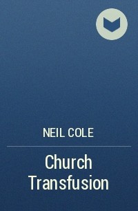 Neil  Cole - Church Transfusion