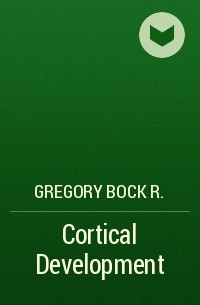 Gregory Bock R. - Cortical Development