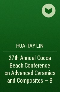 Hua-Tay  Lin - 27th Annual Cocoa Beach Conference on Advanced Ceramics and Composites - B