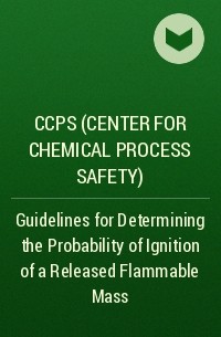 CCPS (Center for Chemical Process Safety)  - Guidelines for Determining the Probability of Ignition of a Released Flammable Mass