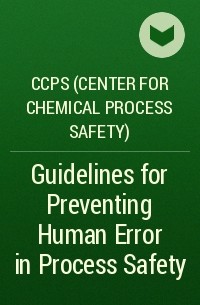 CCPS (Center for Chemical Process Safety)  - Guidelines for Preventing Human Error in Process Safety