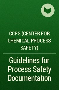 CCPS (Center for Chemical Process Safety)  - Guidelines for Process Safety Documentation