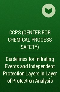 CCPS (Center for Chemical Process Safety)  - Guidelines for Initiating Events and Independent Protection Layers in Layer of Protection Analysis