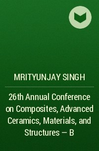 Mrityunjay  Singh - 26th Annual Conference on Composites, Advanced Ceramics, Materials, and Structures - B