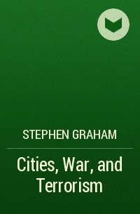 Stephen  Graham - Cities, War, and Terrorism