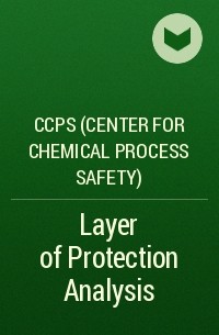 CCPS (Center for Chemical Process Safety)  - Layer of Protection Analysis