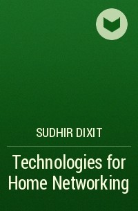 Sudhir  Dixit - Technologies for Home Networking