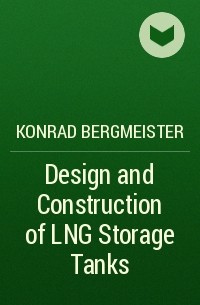 Konrad  Bergmeister - Design and Construction of LNG Storage Tanks