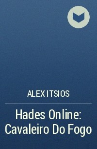Alex Itsios - Hades Online: Cavaleiro Do Fogo