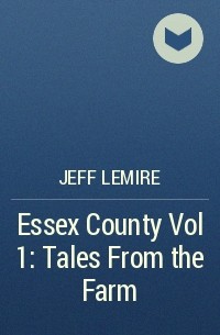 Jeff Lemire - Essex County Vol 1: Tales From the Farm