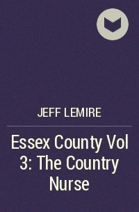 Jeff Lemire - Essex County Vol 3: The Country Nurse