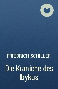 Friedrich Schiller - Die Kraniche des Ibykus