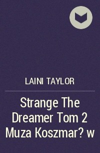 Лэйни Тейлор - Strange The Dreamer Tom 2 Muza Koszmar?w