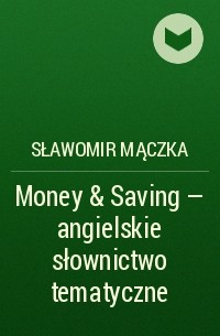 Sławomir Mączka - Money & Saving - angielskie słownictwo tematyczne