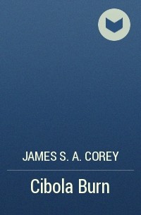 James S. A. Corey - Cibola Burn