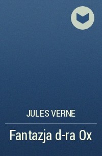 Jules Verne - Fantazja d-ra Ox