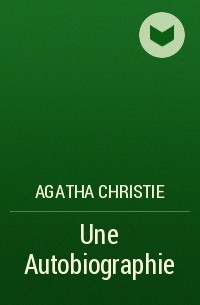 Agatha Christie - Une Autobiographie