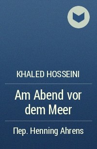 Khaled Hosseini - Am Abend vor dem Meer