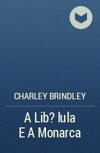 Charley Brindley - A Lib?lula E A Monarca