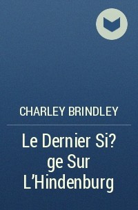 Charley Brindley - Le Dernier Si?ge Sur L'Hindenburg
