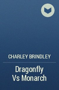 Charley Brindley - Dragonfly Vs Monarch